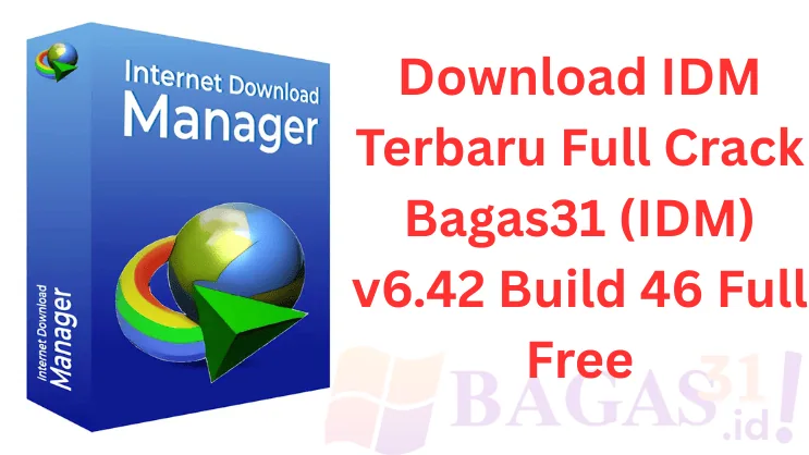 Download IDM Terbaru Full Crack (IDM Bagas31) v6.42 Build 46 Full Free