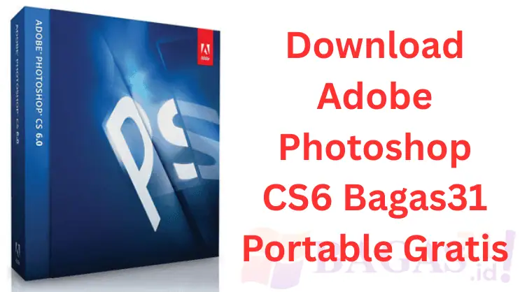 Download Adobe Photoshop CS6 Bagas31 Portable Gratis